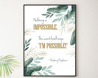 Audrey Hepburn Quote - Nothing is impossible. The word itself says "I'm possible" - Framed & Unframed Options