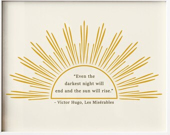 Victor Hugo, Les Misérables Quote - Even the darkest night will end and the sun will rise.