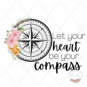Let your Heart be your Compass-PNG-Digital File-Printable-Sublimation Design-Upload to Design Space-Transfers-Artwork-Clipart-Flowers