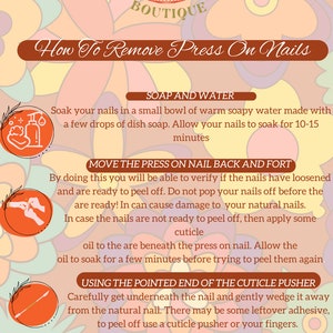 May include: A step-by-step guide on how to remove press-on nails. The guide includes instructions on soaking nails in soapy water, moving the press-on nail back and forth, using a cuticle pusher, and removing leftover adhesive.