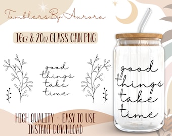 Good things take Time 16 oz Libbey Glass Wrap PNG Sublimation Design, Mother's Day Glass Can PNG for 16oz and 20oz, Instant Download