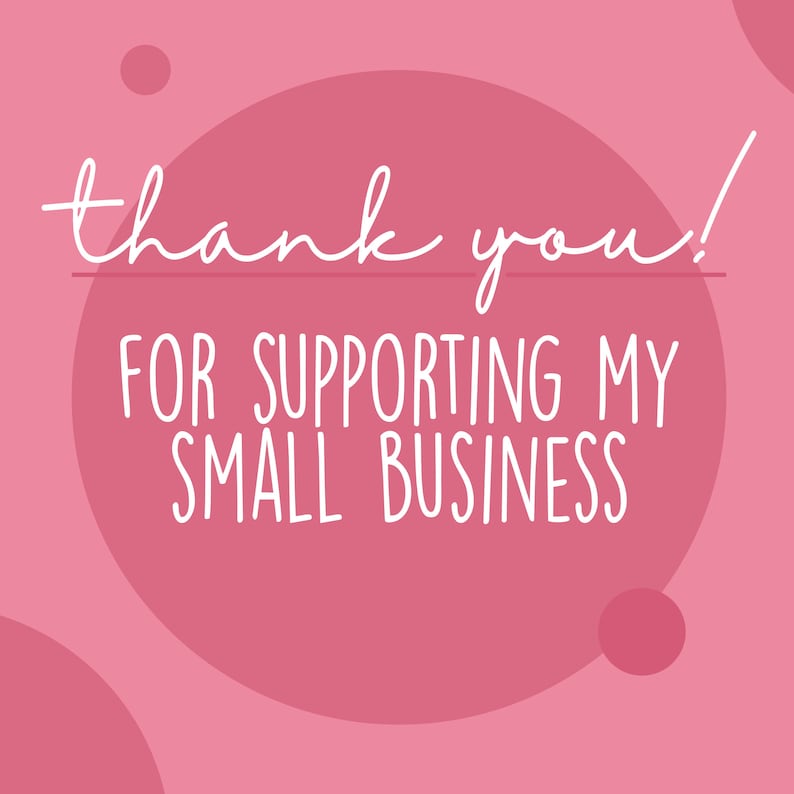 May include: Pink background with a large white circle containing the text "thank you!" and "FOR SUPPORTING MY SMALL BUSINESS".