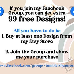 May include: A graphic with a rainbow background and the text "If you join my Facebook Group, you can get extra 99 free Designs! All you have to do is: 1. Buy at least one Design from my Etsy Store 2. Join the Group and show me your purchase www.facebook.com/groups/tumblersbyaurora"