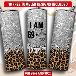 May include: Three silver glitter tumbler designs with leopard print bottoms. The tumblers are 20oz and 30oz. The middle tumbler has the text "I AM 69+" with a middle finger emoji.