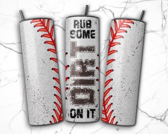 Rub some Dirt on it Baseball Tumbler Wrap PNG Design 20 oz Skinny Tumbler Sublimation Instant Download (+101 free Designs)