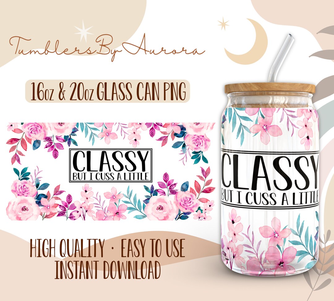 Classy but I Cuss a Little 16 Oz Libbey Glass Wrap PNG Sublimation ...