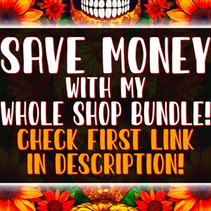 Op de afbeelding: Een zwart-witte afbeelding met een witte rand, met de tekst "SAVE MONEY WITH MY WHOLE SHOP BUNDLE! CHECK FIRST LINK IN DESCRIPTION!" op een achtergrond van kleurrijke bloemen en schedels.