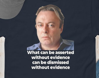 Christopher Hitchens Quote Tee | Evidence-Based Apparel | Comfy & Trendy Custom Gift | Rationalist Fan Shirt