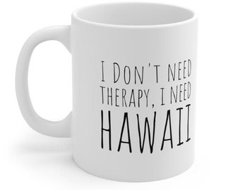 Hawaii-mugg, jag behöver inte terapi, Hawaii-kaffemugg, Hawaii-kaffekopp, Hawaii-semesterpresent, Hawaii-souvenir, Hawaii-muggar, Hawaii-presenter