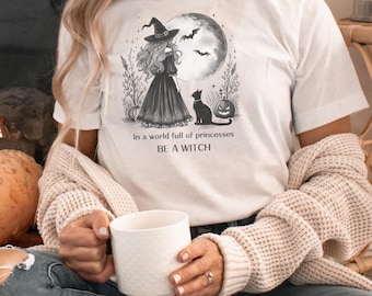 Witch T-Shirt: Halloween Goth Tee - In a World Full of Princesses