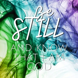 Be Still and know I am God, Christian, Motivational, Gospel, Inspirational Prints
