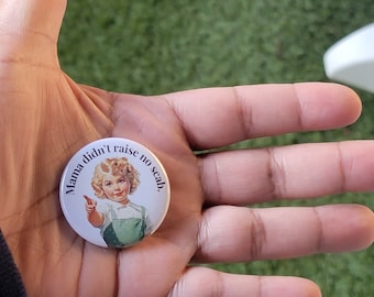 1.5 inch Mama didn't raise no scab button.