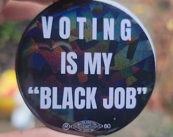 Holographic "voting is my black job " button. Elections,  union, activism.