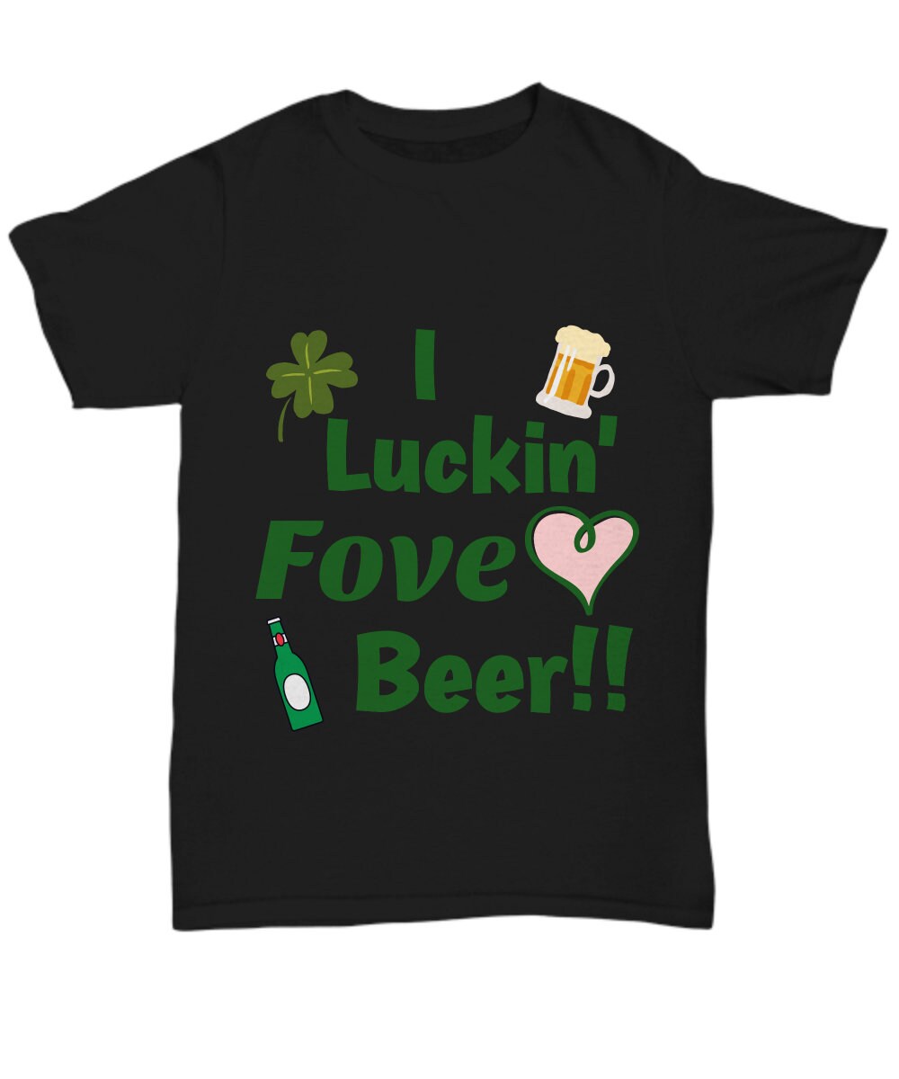 St Patricks Day I Luckin Fove Beer Tell Em Tees, Irish Have More Fun