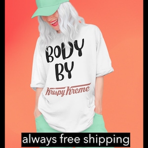 Unisex body by Donuts oversized funny Krispy Kreme shirt that come up to 5xl and will a great party shirt