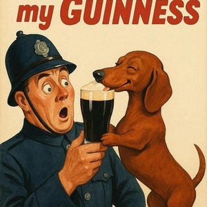 May include: Vintage advertisement featuring a surprised police officer holding a pint of Guinness, with a dachshund dog licking the foam. The text reads "My Goodness - my GUINNESS" in red letters. The officer wears a blue uniform and helmet.