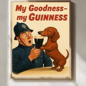May include: Vintage-style print featuring a surprised police officer holding a pint of Guinness, offered to a dachshund. The text "My Goodness-my GUINNESS" is displayed in red. The artwork has a cream-colored background and is framed.