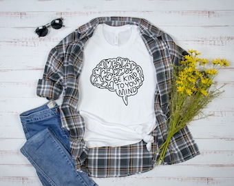 Be Kind To Your Mind T-Shirt, Mental Health Awareness Shirt