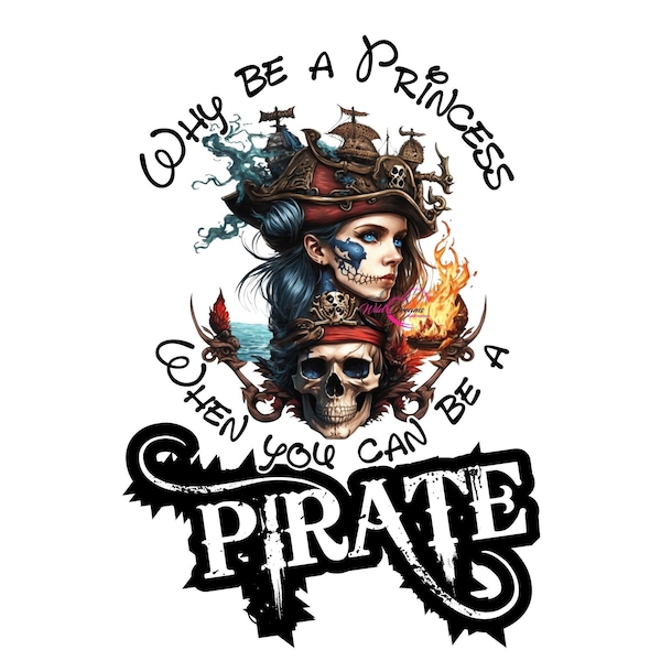 Why be a Princess when you can be a Pirate High Quality PNG Instant Download for sublimation or DTF prints | awesome for shirt, mug, tumbler