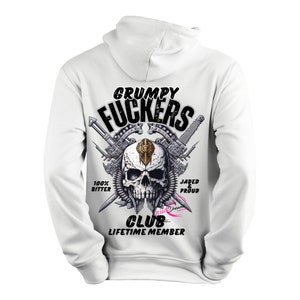 May include: White hoodie with a skull graphic and the text "Grumpy Fuckers Club Lifetime Member". The skull is surrounded by weapons and the text "100% Bitter Jaded & Proud".