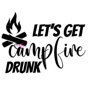 May include: Black and white graphic design with a campfire and the text "Let's get campfire drunk".