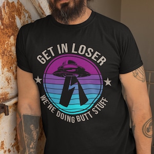Funny Alien T-Shirt: Get In Loser Sarcastic Tee image 1