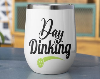 Day Dinking Pickleball Wine Tumbler: Stainless Steel 12oz
