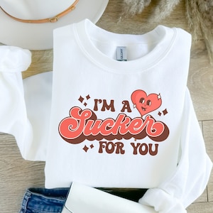 Sucker For You Sweatshirt: Valentines Day Couples Shirt