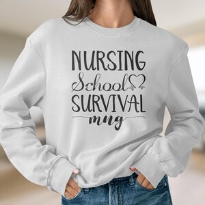 Nursing School Survival Sweatshirt: Nurse Gift