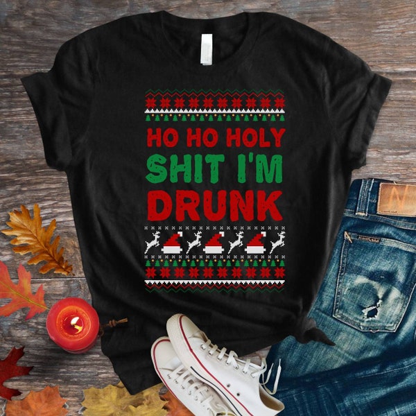 Funny Inappropriate Adult Holiday Shirt, Ho Ho Holy Shit I'm Drunk Christmas shirt, Funny Christmas Sweatshirt, Funny Sayings Crewneck shirt