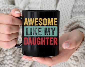 Awesome Like My Daughter Coffee Mug, Funny Dad Gift
