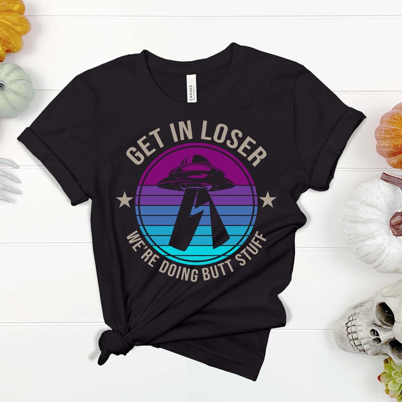 Funny Alien T-Shirt: Get In Loser Sarcastic Tee image 3