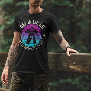 Funny Alien T-Shirt: Get In Loser Sarcastic Tee image 7