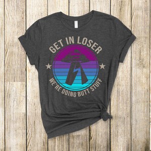 Funny Alien T-Shirt: Get In Loser Sarcastic Tee image 5
