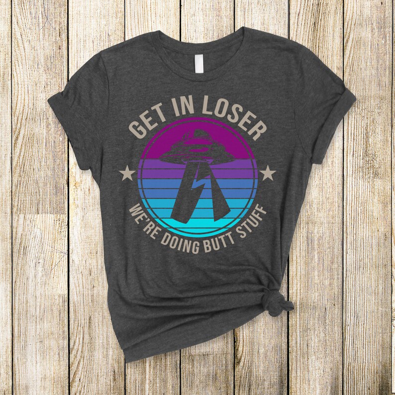 Funny Alien T-Shirt: Get In Loser Sarcastic Tee image 5