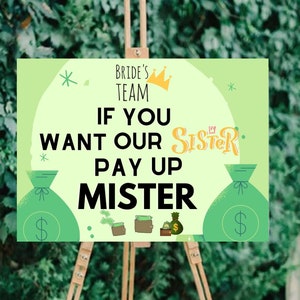 Könnte beinhalten: Ein grünes und gelbes Schild mit dem Text "Bride's Team" und einer Krone. Das Schild sagt auch "If you want our sister pay up mister" mit einer grünen Geldbörse auf jeder Seite.