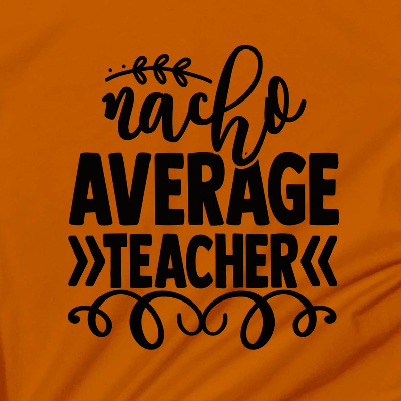 Nacho Average Teacher - SVG and Cut Files for Crafters - Digital ...
