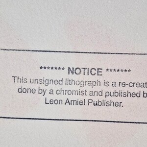 May include: A black and white notice with the text "******* NOTICE ******* This unsigned lithograph is a re-creation done by a chromist and published by Leon Amiel Publisher."