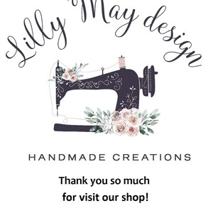 May include: A logo featuring a dark purple sewing machine silhouette adorned with pink and white floral illustrations. The text reads Lilly May design, HANDMADE CREATIONS, and Thank you so much for visit our shop! in a dark purple font.