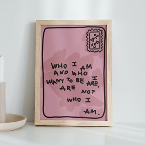 DIGITAL DOWNLOAD / Who I Am And Who I Want To Be , Are Not Who I Am / Art Print