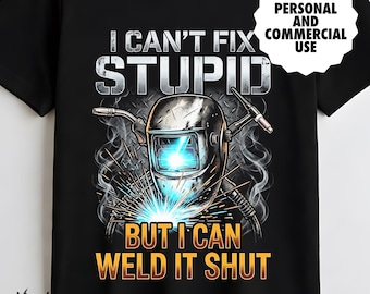 Welder Humor PNG, I Can't Fix Stupid, Welding Sublimation Top Selling Digital Design