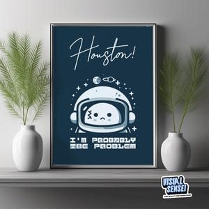 Funny Sarcastic Quote Poster: Houston I&#39;m The Problem (Digital Download)
