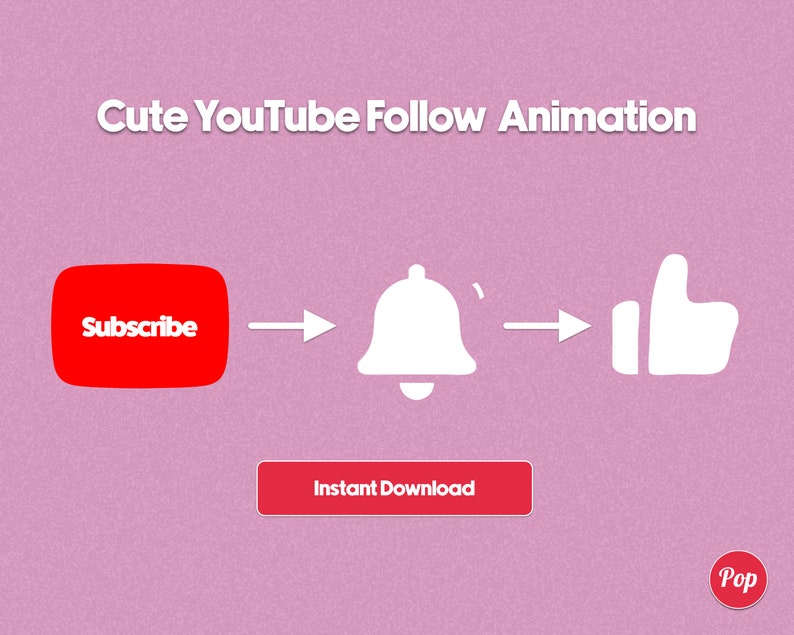 May include: A pink background with the text "Cute YouTube Follow Animation" in white. A red button with the text "Subscribe" is followed by a white bell icon with a notification, then a white thumbs up icon. A red button with the text "Instant Download" is below the icons. A red circle with the text "Pop" is in the bottom right corner.