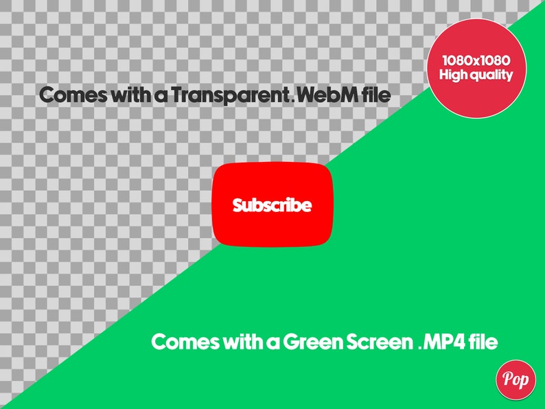 May include: A red button with the word "Subscribe" in white text. The button is on a green background with the text "Comes with a Green Screen. MP4 file" and "Pop" in a red circle. The top of the image is a transparent background with the text "Comes with a Transparent. WebM file" and a red circle with the text "1080x1080 High quality".