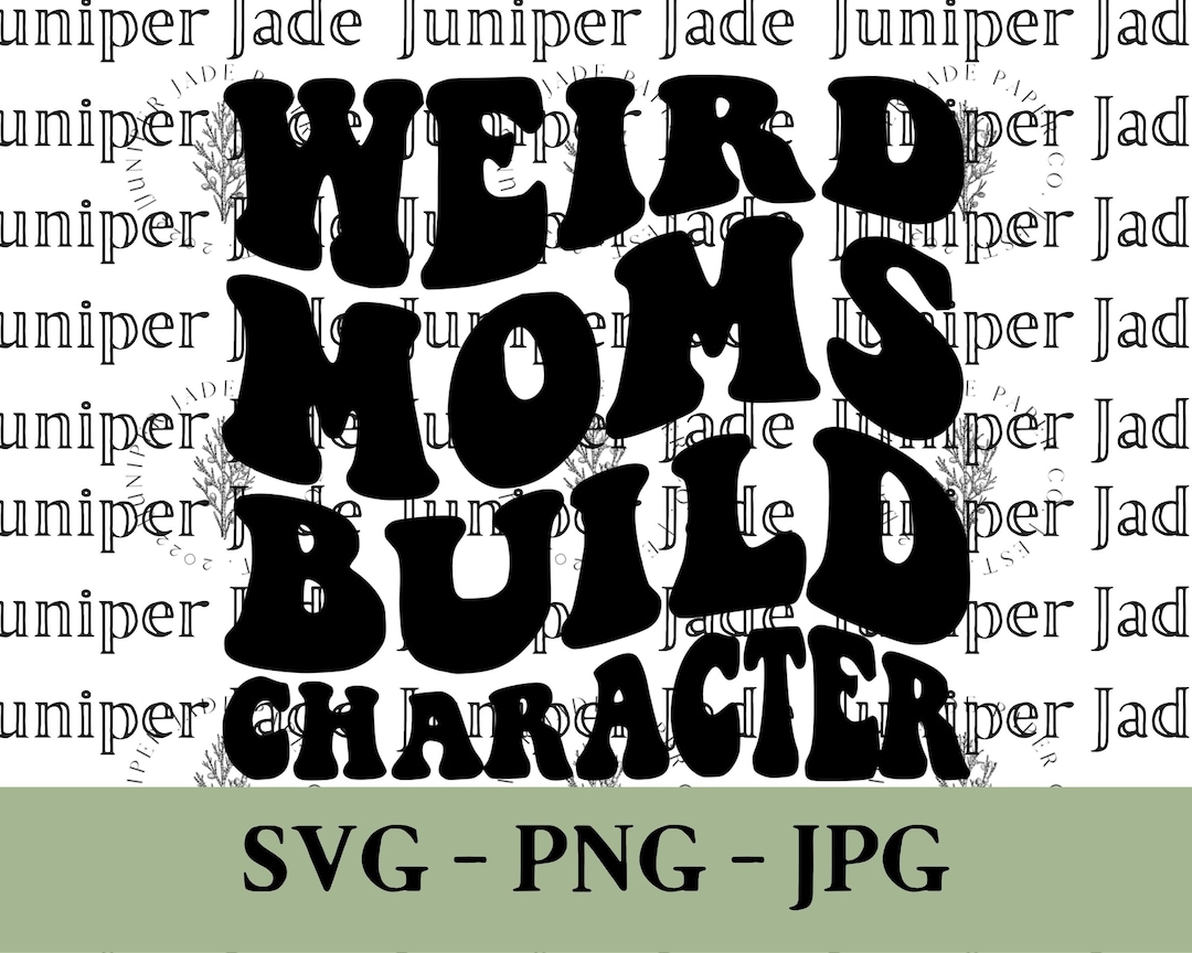 Weird Moms Build Character Wavy Svg Instant Digital Download - Etsy