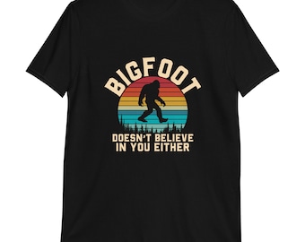 Big Foot Doesn't Believe in You | Short-Sleeve Unisex T-Shirt