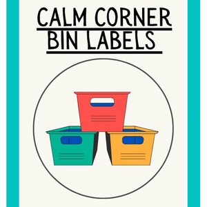 May include: A rectangular sign with a teal border and off-white background featuring the black text CALM CORNER BIN LABELS. Below the text is a circular graphic containing three stacked storage bins in red, green, and yellow colors.