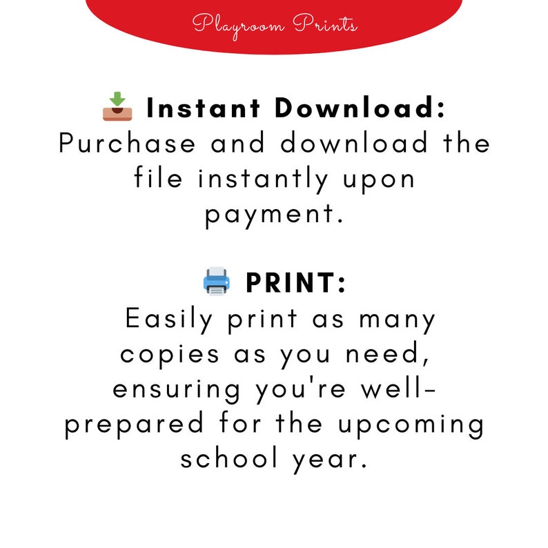 May include: Text overlay on a red background with the words "Playroom Prints" and "Instant Download: Purchase and download the file instantly upon payment."  Below this is a blue printer icon with the text "PRINT: Easily print as many copies as you need, ensuring you're well-prepared for the upcoming school year."
