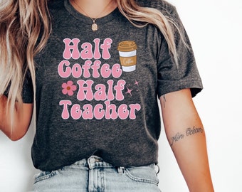 Half teacher half coffee, coffee and Teacher Shirts, Teacher coffee addict Shirt, coffee teach repeat tee, retro teachers coffee tshirt