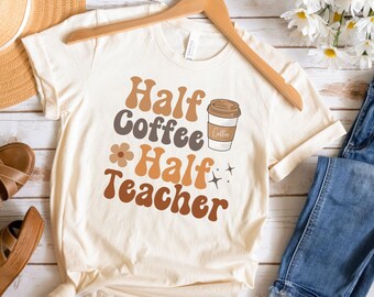 Half teacher half coffee, coffee and Teacher Shirts, Teacher coffee addict Shirt, coffee teach repeat tee, retro teachers coffee tshirt